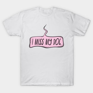 I miss my dog T-Shirt